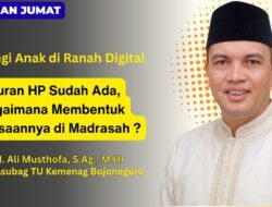 Lindungi Anak di Ranah Digital Aturan HP Sudah Ada, Bagaimana Membentuk Kebiasaannya di Madrasah